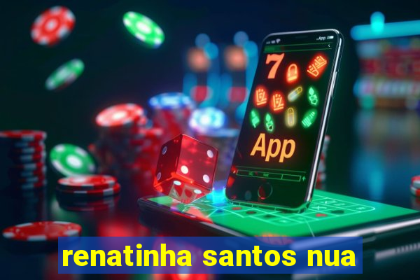 renatinha santos nua